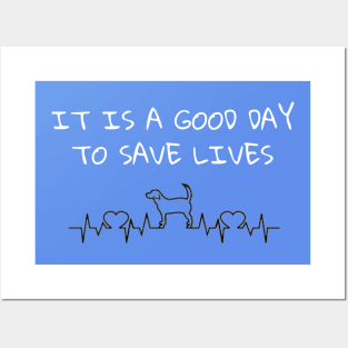 It Is A Good Day To Save Lives - Dog Posters and Art